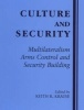 Culture and Security - Multilateralism, Arms Control, and Security Building (Hardcover) - Keith R Krause Photo