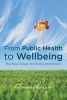 From Public Health to Wellbeing - The New Driver for Policy and Action (Paperback, New) - Paul Walker Photo