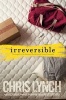 Irreversible (Hardcover) - Chris Lynch Photo