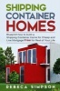 Shipping Container Homes - Blueprint How to Build a Shipping Container Home for Cheap and Live Mortgage Free for Rest of Your Life (Paperback) - Rebbeca Simpson Photo