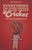 Everything You Ever Wanted to Know About Cricket But Were Too Afraid to Ask (Paperback) - Iain Macintosh Photo