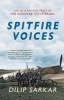 Spitfire Voices - Life as a Spitfire Pilot in the Words of the Veterans (Paperback, 2nd Revised edition) - Dilip Sarkar Photo