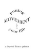 Putting Movement Into Your Life - A Beyond Fitness Primer (Paperback) - Maxine Sheets Johnstone Photo