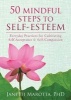 50 Mindful Steps to Self-Esteem - Everyday Practices for Cultivating Self-Acceptance and Self-Compassion (Paperback) - Janetti Marotta Photo