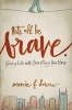 Let's All Be Brave - Living Life with Everything You Have (Paperback) - Annie F Downs Photo