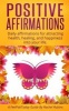 Positive Affirmations - Daily Affirmations for Attracting Health, Healing, & Happiness Into Your Life. (Paperback) - Rachel Robins Photo