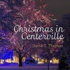 Christmas in Centerville - The Holiday Season as It Is in Centerville Utah (Paperback) - David C Thomas Photo