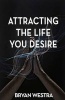 Attracting the Life You Desire (Paperback) - Bryan Westra Photo