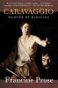 Caravaggio - Painter of Miracles (Paperback) - Francine Prose Photo