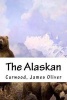 The Alaskan (Paperback) - Curwood James Oliver Photo