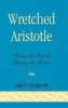 Wretched Aristotle - Using the Past to Rescue the Future (Hardcover) - Jude P Dougherty Photo