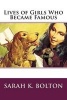 Lives of Girls Who Became Famous (Paperback) - Sarah K Bolton Photo