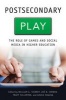 Postsecondary Play - The Role of Games and Social Media in Higher Education (Hardcover) - William G Tierney Photo