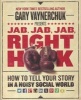 Jab, Jab, Jab, Right Hook - How to Tell Your Story in a Noisy, Social World (Hardcover) - Gary Vaynerchuk Photo