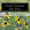 God's Desire for You - Thirty-One Desires God Has for Your Life (Paperback) - Karolee Larson Photo