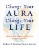 Change Your Aura, Change Your Life - A Step-by-Step Guide to Unfolding Your Spiritual Power (Paperback) - Barbara Y Martin Photo