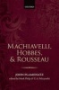 Machiavelli, Hobbes, and Rousseau (Hardcover) - John Petrov Plamenatz Photo