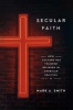 Secular Faith - How Culture Has Trumped Religion in American Politics (Hardcover) - Mark A Smith Photo