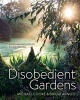 Disobedient Gardens - Landscapes of Contrast and Contradiction (Hardcover) - Michael Cooke Photo