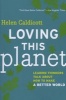 Loving This Planet - Leading Thinkers Talk About How to Make a Better World (Paperback) - Helen Caldicott Photo