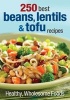 250 Best Beans, Lentils & Tofu Recipes - Healthy, Wholesome Foods (Paperback) - Judith Finlayson Photo