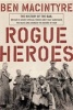 Rogue Heroes - The History of the SAS, Britain's Secret Special Forces Unit That Sabotaged the Nazis and Changed the Nature of War (Hardcover) - Ben MacIntyre Photo