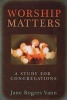 Worship Matters - A Study for Congregations (Paperback) - Jane Rogers Vann Photo