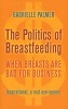 The Politics of Breastfeeding - When Breasts are Bad for Business (Paperback, 3rd Revised edition) - Gabrielle Palmer Photo