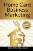 Home Care Business Marketing - Revised Edition (Paperback) - Msn Jane John Nwankwo Rn Photo