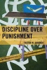 Discipline Over Punishment - Successes and Struggles with Restorative Justice in Schools (Paperback) - Trevor Gardner Photo