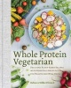 Whole Protein Vegetarian - Delicious Plant-Based Recipes with Essential Amino Acids for Health and Well-Being (Hardcover) - Rebecca Ffrench Photo