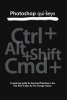 Photoshop Qui-Keys - A Quick-Step Guide for Learning Photoshop in Less Time Than It Takes for the Average Nooner. (Paperback) - Phil Jones Photo