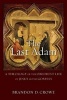 The Last Adam - A Theology of the Obedient Life of Jesus in the Gospels (Paperback) - Brandon D Crowe Photo