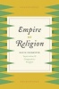 Empire of Religion - Imperialism and Comparative Religion (Hardcover, New) - David Chidester Photo