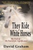 They Ride White Horses - The End of the Search for Significance (Paperback) - David Graham Photo