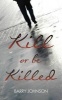 Kill or be Killed (Paperback) - Barry Johnson Photo