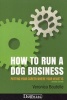 How to Run a Dog Business - Putting Your Career Where Your Heart Is (Paperback, 2nd) - Veronica Boutelle Photo