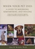 When Your Pet Dies - A Guide to Mourning, Remembering and Healing (Paperback) - Alan D Wolfelt Photo