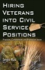 Hiring Veterans into Civil Service Positions - Practices, Complexities, & Protection Issues (Hardcover) - Sergio Ruiz Photo