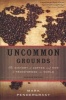 Uncommon Grounds - The History of Coffee and How it Transformed Our World (Paperback, 2nd Revised edition) - Mark Pendergrast Photo