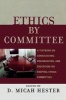 Ethics by Committee - A Textbook on Consultation, Organization, and Education for Hospital Ethics Committees (Paperback) - Micah D Hester Photo