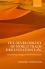 The Development of World Trade Organization Law - Examining Change in International Law (Hardcover) - Gregory Messenger Photo