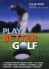 Play Better Golf - The Only Golf Instruction Manual You Will Ever Need to Buy (Paperback) - Colin Howe Photo