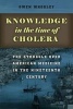 Knowledge in the Time of Cholera - The Struggle Over American Medicine in the Nineteenth Century (Hardcover, New) - Owen Whooley Photo