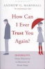 How Can I Ever Trust You Again? - Infidelity: From Discovery to Recovery in Seven Steps (Paperback) - Andrew G Marshall Photo