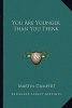 You Are Younger Than You Think (Paperback) - Martin Gumpert Photo