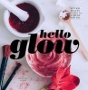 Hello Glow - Natural Beauty Recipes for a Fresh New You (Hardcover) - Stephanie Gerber Photo