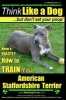 American Staffordshire Terrier, American Staffordshire Terrier Training AAA Akc - Think Like a Dog, But Don't Eat Your Poop! American Staffordshire Terrier Breed Expert Training: Here's Exactly How to Train Your American Staffordshire Terrier (Paperback)  Photo