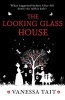 The Looking Glass House - A Fascinating Victorian-Set Novel Featuring the Inspiration for Lewis Carroll's Children's Classic, Alice's Adventures in Wonderland (Paperback, Main) - Vanessa Tait Photo