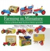 Farming in Miniature, Volume 2 - A Review of British-Made Toy Farm Vehicles Up to 1980 (Hardcover) - Robert Newson Photo